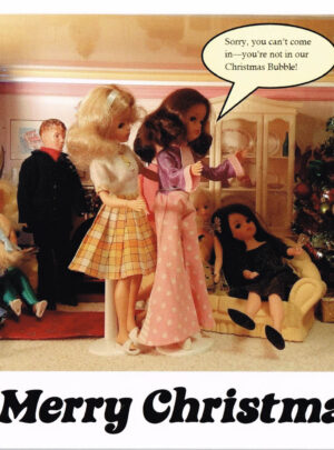 Sindy dolls partying at Christmas with Barbies enering the scene. Speech bubble states "Sorry, you can't come in - you're not in our Christmas bubble!"